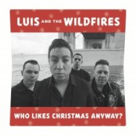 LUIS AND THE WILDFIRES "Who Likes Christmas Anyway?" 7"