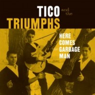 TICO & THE TRIUMPHS "Here Comes The Garbage Man/The Biggest Lie I Ever Told" 7"