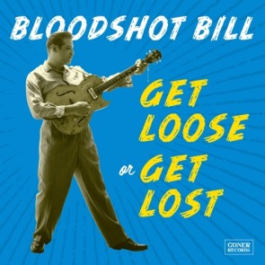 BLOODSHOT BILL "Get Loose Or Get Lost" LP