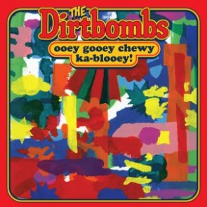 DIRTBOMBS "Ooey Gooey Chewy Ka-blooey!" LP