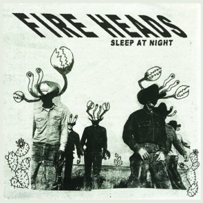 FIRE HEADS "Sleep At Night" 7" (Cover 1)