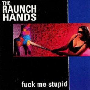 RAUNCH HANDS "Fuck Me Stupid" LP