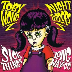 TOBY WONG/ NIGHT TERRORS "Sick Things/ Long Way To Go" 45