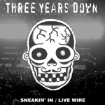 THREE YEARS DOWN 'Sneakin' In / Live Wire' 7inch